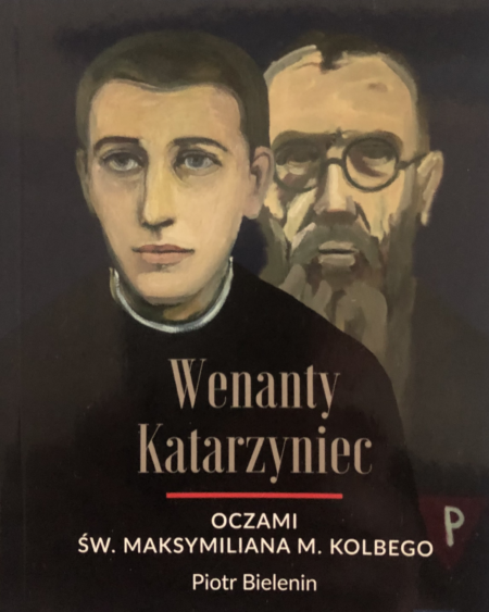 Oczami św. Maksymiliana M. Kolbego - Wenanty Katarzyniec